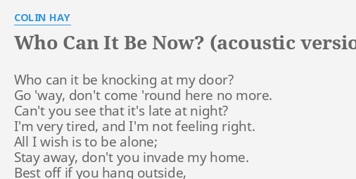 Who Can It Be Now Acoustic Version Lyrics By Colin Hay Who Can It Be