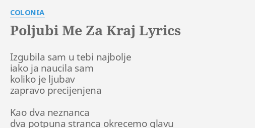 "POLJUBI ME ZA KRAJ" LYRICS By COLONIA: Izgubila Sam U Tebi...