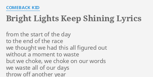 Bright Lights Keep Shining Lyrics By Comeback Kid From The Start Of