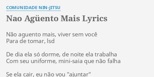 "NAO AGÜENTO MAIS" LYRICS By COMUNIDADE NIN-JITSU: Não Aguento Mais ...