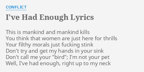 I Ve Had Enough Lyrics By Conflict This Is Mankind And