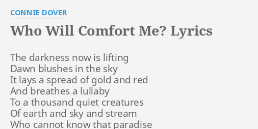 Who Will Comfort Me Lyrics By Connie Dover The Darkness Now Is