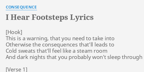 I Hear Footsteps Lyrics By Consequence This Is A Warning