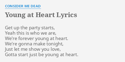 Young At Heart Lyrics By Consider Me Dead Get Up The Party