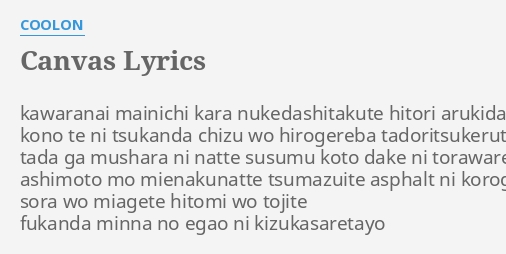 Canvas Lyrics By Coolon Kawaranai Mainichi Kara Nukedashitakute