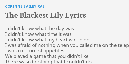 The Blackest Lily Lyrics By Corinne Bailey Rae I Didn T Know What