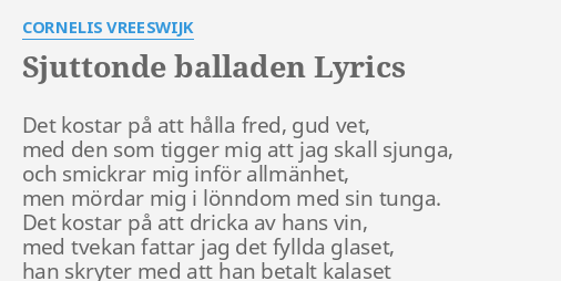 "SJUTTONDE BALLADEN" LYRICS By CORNELIS VREESWIJK: Det Kostar På Att...