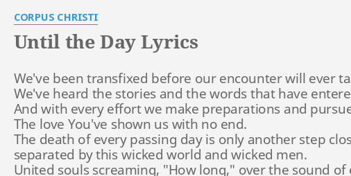 until-the-day-lyrics-by-corpus-christi-we-ve-been-transfixed-before