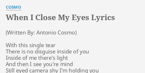 When I Close My Eyes Lyrics By Cosmo With This Single Tear