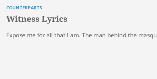 Witness Lyrics By Counterparts Expose Me For All