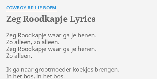 "ZEG ROODKAPJE" LYRICS By COWBOY BILLIE BOEM: Zeg Roodkapje Waar Ga...