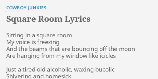 Square Room Lyrics By Cowboy Junkies Sitting In A Square 6724