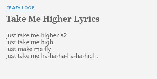 Take Me Higher Lyrics By Crazy Loop Just Take Me Higher