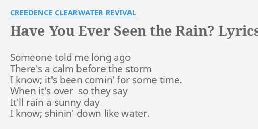 "HAVE YOU EVER SEEN THE RAIN?" LYRICS by CREEDENCE CLEARWATER REVIVAL