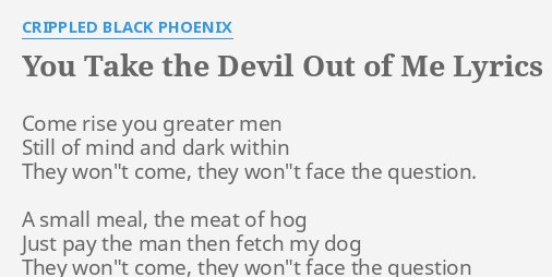 You Take The Devil Out Of Me Lyrics By Crippled Black Phoenix Come Rise You Greater