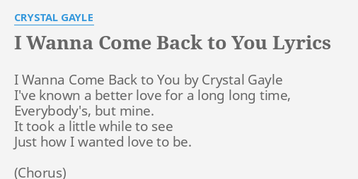 I Wanna Come Back To You Lyrics By Crystal Gayle I Wanna Come Back