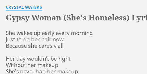 Gypsy Woman She S Homeless Lyrics By Crystal Waters She Wakes Up Early