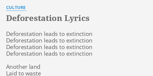 DEFORESTATION LYRICS by CULTURE: Deforestation leads to extinction