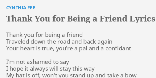 Thank You For Being A Friend Lyrics By Cynthia Fee Thank You For Being