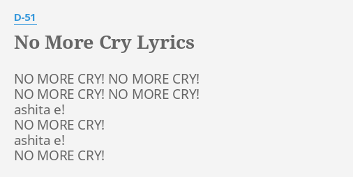 No More Cry Lyrics By D 51 No More Cry No