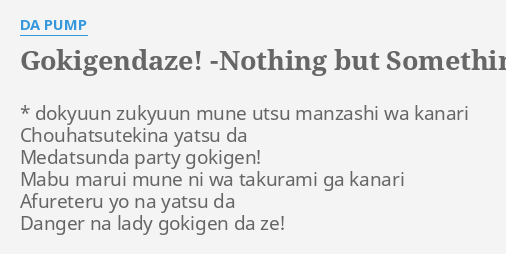 Gokigendaze Nothing But Something Lyrics By Da Pump Dokyuun Zukyuun Mune