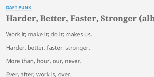 Work it, make it, do it, makes us: harder, better, faster