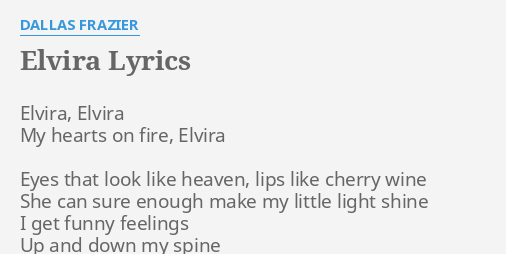 Elvira Lyrics By Dallas Frazier Elvira Elvira My Hearts