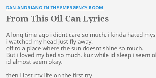 From This Oil Can Lyrics By Dan Andriano In The Emergency