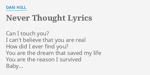 Never Thought Lyrics By Dan Hill Can I Touch You