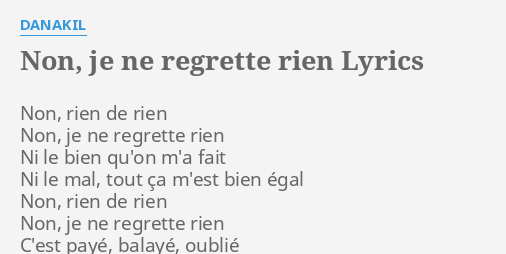 Non Je Ne Regrette Rien Lyrics By Danakil Non Rien De Rien