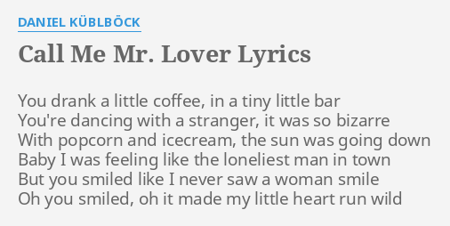 Call Me Mr Lover Lyrics By Daniel Kublbock You Drank A Little