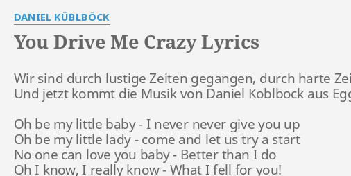 You Drive Me Crazy Lyrics By Daniel Kublbock Wir Sind Durch L Ige