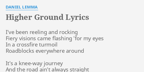 Higher Ground Lyrics By Daniel Lemma I Ve Been Reeling And