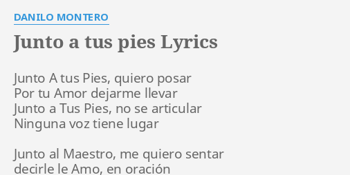 "JUNTO A TUS PIES" LYRICS By DANILO MONTERO: Junto A Tus Pies,...