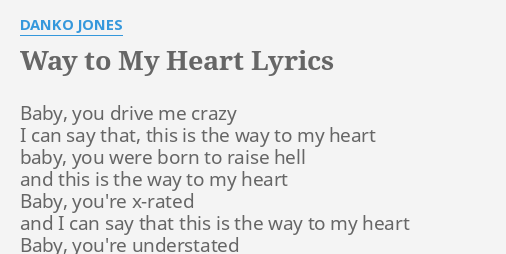 Way To My Heart Lyrics By Danko Jones Baby You Drive Me