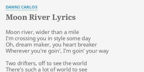 Moon River Lyrics By Danni Carlos Moon River Wider Than 