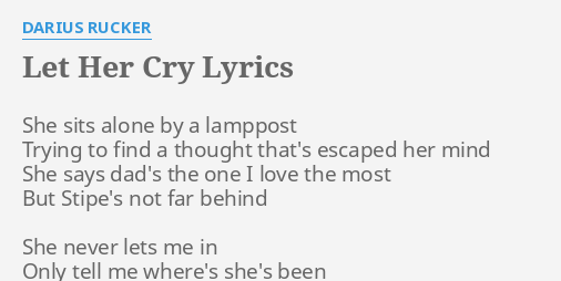 "LET HER CRY" LYRICS By DARIUS RUCKER: She Sits Alone By...