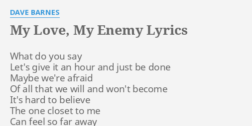 My Love My Enemy Lyrics By Dave Barnes What Do You Say