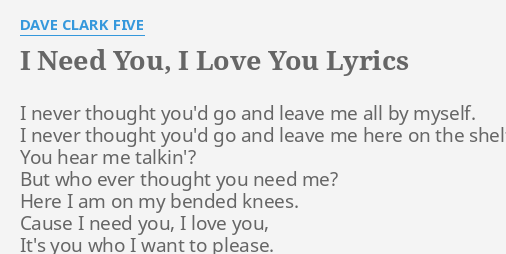 I Need You I Love You Lyrics By Dave Clark Five I Never Thought You D