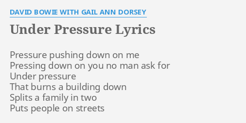 "UNDER PRESSURE" LYRICS by DAVID BOWIE WITH GAIL ANN DORSEY: Pressure