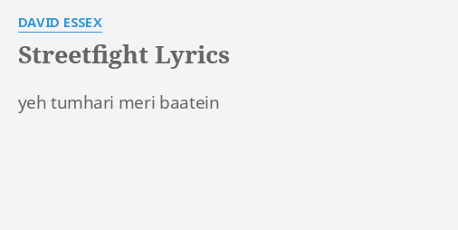 Streetfight Lyrics By David Essex Yeh Tumhari Meri Baatein flashlyrics