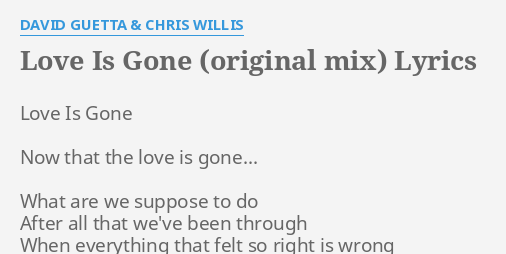 Love Is Gone Original Mix Lyrics By David Guetta Chris Willis Love Is Gone Now