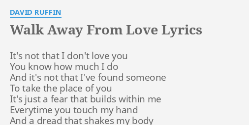 Walk Away From Love Lyrics By David Ruffin It S Not That I