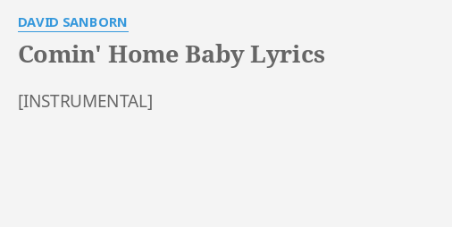 "COMIN' HOME BABY" LYRICS By DAVID SANBORN: