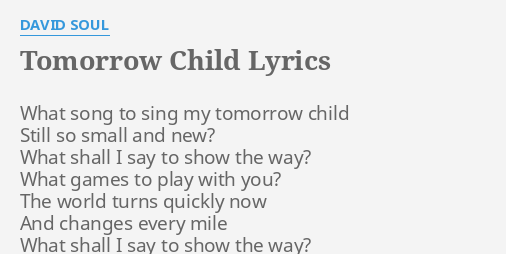 Tomorrow Child Lyrics By David Soul What Song To Sing