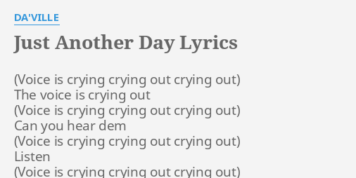 Just Another Day Lyrics By Da Ville The Voice Is Crying