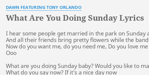 What Are You Doing Sunday Lyrics By Dawn Featuring Tony Orlando I Hear Some People