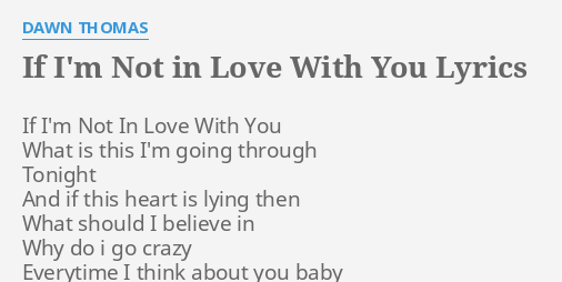 If I M Not In Love With You Lyrics By Dawn Thomas If I M Not In