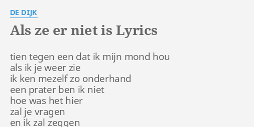 "ALS ZE ER NIET IS" LYRICS by DE DIJK: tien tegen een dat...