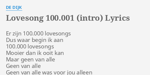 "LOVESONG 100.001 (INTRO)" LYRICS by DE DIJK: Er zijn 100.000 lovesongs...